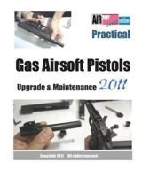 Practical Gas Airsoft Pistols Upgrade & Maintenance 2011 1463761309 Book Cover