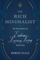 Rich Minimalist : An Invitation to Embrace Luxury Living with Less 1950118215 Book Cover