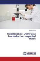 Procalcitonin: Utility as a biomarker for suspected sepsis 613997402X Book Cover