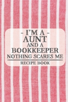 I'm a Aunt and a Bookkeeper Nothing Scares Me Recipe Book: Blank Recipe Book to Write in for Women, Bartenders, Drink and Alcohol Log, Document all ... for Women, Wife, Mom, Aunt (6x9 120 pages) 167602493X Book Cover