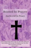 Rooted In Prayer: Anchored In Peace 1965870058 Book Cover