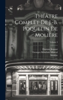 Théâtre complet de J.-B. Poquelin de Molière; Volume 4 1022580884 Book Cover