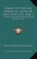 Library Of The Late Adrian H. Joline Of New York City, Part 1: American Books And Autograph Letters 1168166918 Book Cover