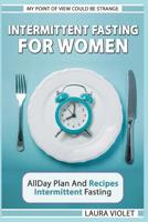 Intermittent Fasting For Women - My Point Of View Could Be Strange: Allday Plan And Recipes - Intermittent Fasting 1092250034 Book Cover