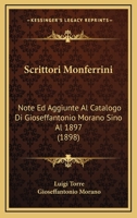 Scrittori Monferrini: Note Ed Aggiunte Al Catalogo Di Gioseffantonio Morano Sino Al 1897 (1898) 1286222052 Book Cover