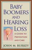 Baby Boomers And Hearing Loss: A Guide to Prevention And Care 0813538815 Book Cover
