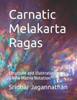 Carnatic Melakarta Ragas: Structure and Illustration with a New Matrix Notation B0B3817Q6Z Book Cover