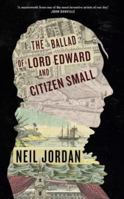 The Ballad of Lord Edward and Citizen Small: A Novel 1843518031 Book Cover