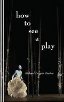 How to See a Play 0930012704 Book Cover