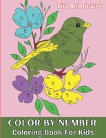 Bird And Flower Color By Numbers Coloring Book For Kids: Flowers, Birds, Animals, And Beautiful Natural Scenes Color By Number Coloring Books For Kids B0CR8W2XKP Book Cover
