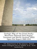 Geologic Map of the Great Smoky Mountains National Park Region, Tennessee and North Carolina: USGS Open-File Report 2005-1225 1296053326 Book Cover
