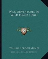 Wild Adventures in Wild Places 1505517192 Book Cover