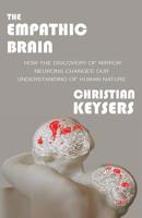 The Empathic Brain: How the discovery of mirror neurons changes our understanding of human nature 9081829203 Book Cover