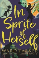 In Sprite of Herself: A paranormal mystery adventure (Monsters of Jellyfish Beach) 1957158212 Book Cover