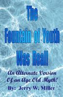 The Fountain of Youth Was Real!: An Alternate Version of an Age Old Myth! 179907725X Book Cover
