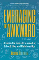 Embracing the Awkward: A Guide for Teens to Succeed at School, Life and Relationships 1633537366 Book Cover