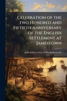 Celebration of the two hundred and fiftieth anniversary of the English settlement at Jamestown 1175469343 Book Cover