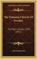 The National Church Of Sweden: The Hale Lectures, 1910 0548778779 Book Cover