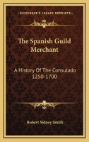 The Spanish guild merchant;: A history of the Consulado, 1250-1700 1163194166 Book Cover