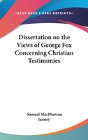 Dissertation on the Views of George Fox Concerning Christian Testimonies 1430445912 Book Cover