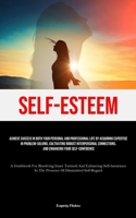 Self-Esteem: Achieve Success In Both Your Personal And Professional Life By Acquiring Expertise In Problem-Solving, Cultivating Robust Interpersonal ... Inner Turmoil And Enhancing Self-Assurance In 1835733301 Book Cover