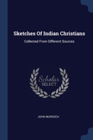 Sketches Of Indian Christians: Collected From Different Sources 1021539791 Book Cover