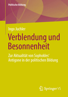 Verblendung und Besonnenheit: Zur Aktualität von Sophokles' Antigone in der politischen Bildung (German Edition) 3658530766 Book Cover