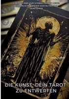 Die Kunst, Dein Tarot zu entwerfen: Von der Idee zur symbolischen Reise: Persönliche Karten gestalten und verstehen (German Edition) 3384483375 Book Cover
