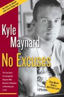 No Excuses: The True Story of a Congenital Amputee Who Became a Champion in Wrestling and in Life 1596980109 Book Cover