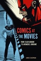 Comics at the Movies : From Flash Gordon to Avengers: Endgame 1836391730 Book Cover