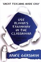 How to Use Bloom's Taxonomy in the Classroom: The Complete Guide 1943920451 Book Cover