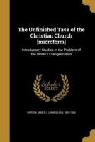 The Unfinished Task of the Christian Church: Introductory Studies in the Problem of the World's Evangelization 1013641183 Book Cover