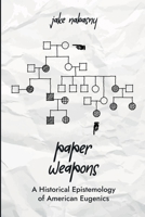 Paper Weapons: A Historical Epistemology of American Eugenics 1304987272 Book Cover