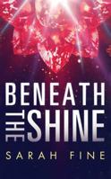 Beneath the Shine 1477823271 Book Cover