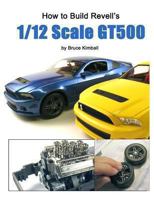 How to Build Revell's 1/12 Scale GT500 149291567X Book Cover