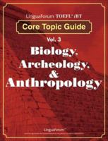 LinguaForum TOEFL iBT Core Topic Guide Vol. 3: Biology, Archeology, & Anthropology (TOEFL Practice Test series) 8955630913 Book Cover