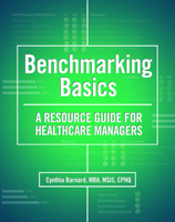 Benchmarking Basics: A Resource Guide for Healthcare Managers 1578398657 Book Cover