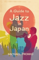 A Guide to Jazz in Japan 1942410379 Book Cover