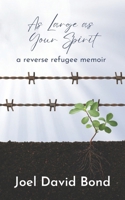 As Large as Your Spirit: a reverse refugee memoir B0BW31G8LR Book Cover