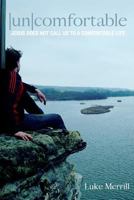 Uncomfortable: Jesus Does Not Call Us to a Comfortable Life 1721655522 Book Cover