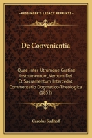 De Convenientia: Quae Inter Utrumque Gratiae Instrumentum, Verbum Dei Et Sacramentum Intercedat, Commentatio Dogmatico-Theologica (1852) 1160386455 Book Cover