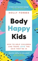 Body Happy Kids: How to help children and teens love the skin they’re in 1785043587 Book Cover