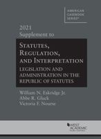 Statutes, Regulation, and Interpretation, Legislation and Administration in the Republic of Statutes, 2021 Supplement 1684679850 Book Cover
