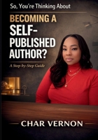 So, You're Thinking About Becoming a Self-Published Author? B0GX2TSVHJ Book Cover