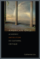 American Idyll: Academic Antielitism as Cultural Critique 1609380509 Book Cover