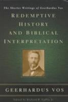 Redemptive History and Biblical Interpretation: The Shorter Writings of Geerhardus Vos 087552270X Book Cover