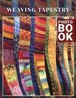 Weaving Tapestry Photo Book: Explore 40 Stunning Textile Designs Celebrating Craftsmanship And Artistic Expression From Various Cultures B0DPXLQ7RH Book Cover