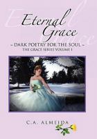 Eternal Grace: ~Dark poetry for the soul~ The Grace Series Volume 1 145004266X Book Cover