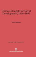 Chinas Struggle for Naval Development, 1839-1895 (East Asian) 0674863658 Book Cover