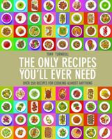 The Only Recipes You'll Ever Need: 4 Ways to Cook Almost Everything 1849497397 Book Cover